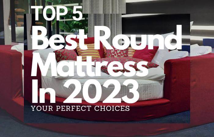 Top 5 Best Round Mattress In 2023
