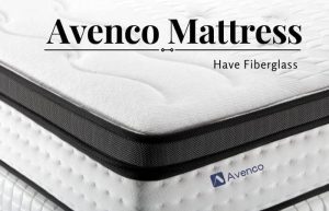 Does Avenco Mattress Have Fiberglass?