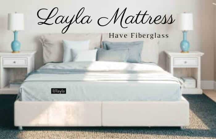 Does Layla Mattress Have Fiberglass?