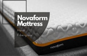 Does Novaform Mattress Have Fiberglass? All There Is to Know