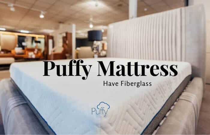 Does Puffy Matress Have Fiberglass?