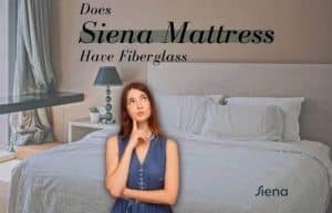 Does Sienna Mattress Have Fiberglass?