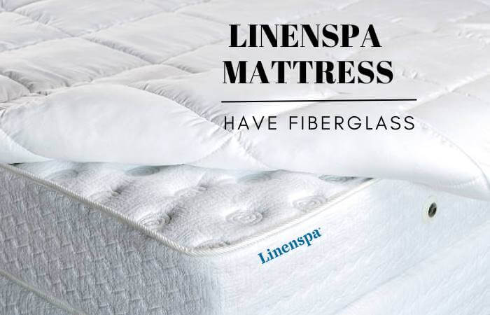 Does Linenspa Mattress Have Fiberglass?