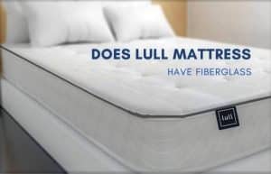 Does Lull Mattress Have Fiberglass?