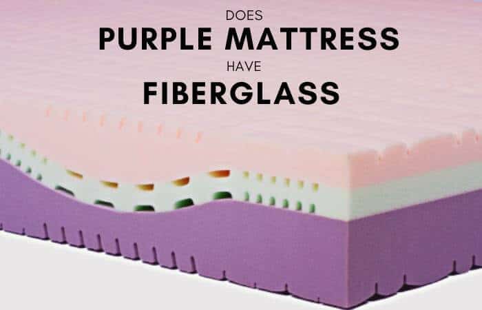 Does Purple Mattress Have Fiberglass?