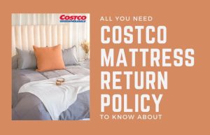 All You Need To Know About Costco Mattress Return Policy