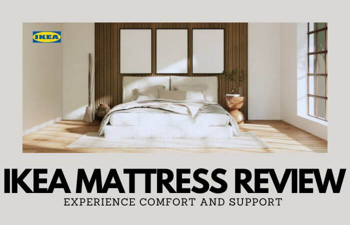 IKEA Mattress Review: Experience Comfort And Support