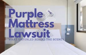 Purple Mattress Lawsuit: What Unfurled Behind The Scene?