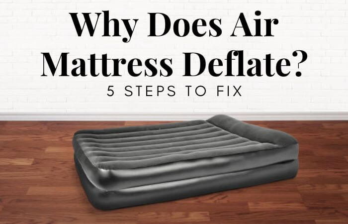 Why Does Air Mattress Deflate? - 5 Steps To Fix