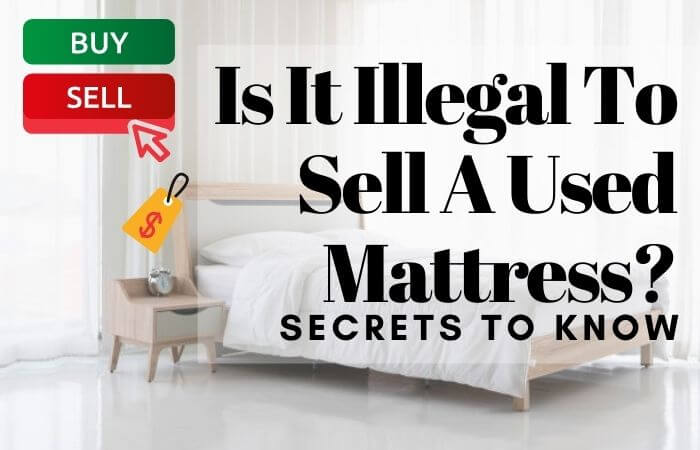 Is It Illegal To Sell A Used Mattress? - Secrets To Know