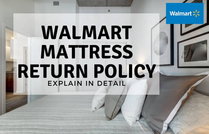 Walmart Mattress Return Policy: Explain In Detail