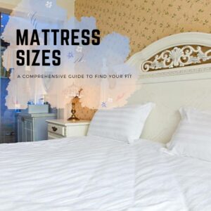 Mattress Sizes: A Comprehensive Guide To Find Your Fit